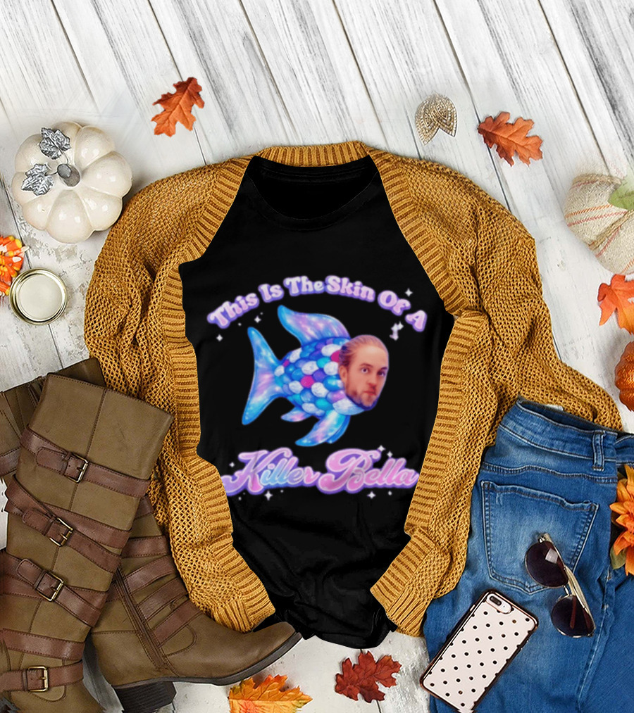 This Is The Skin Of A Killer Bella Fish Image T-Shirt