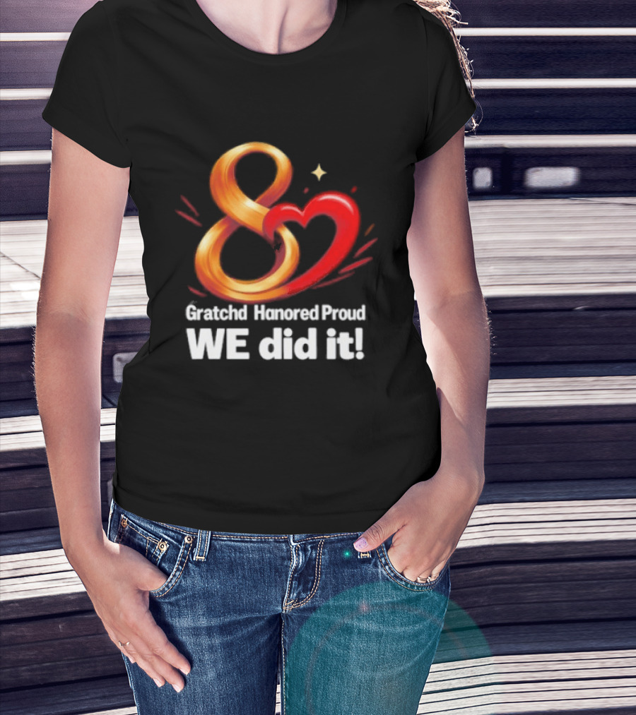 Gratchd Hanored Proud We Did It Achievement Celebration 8 Infinity Heart T-Shirt