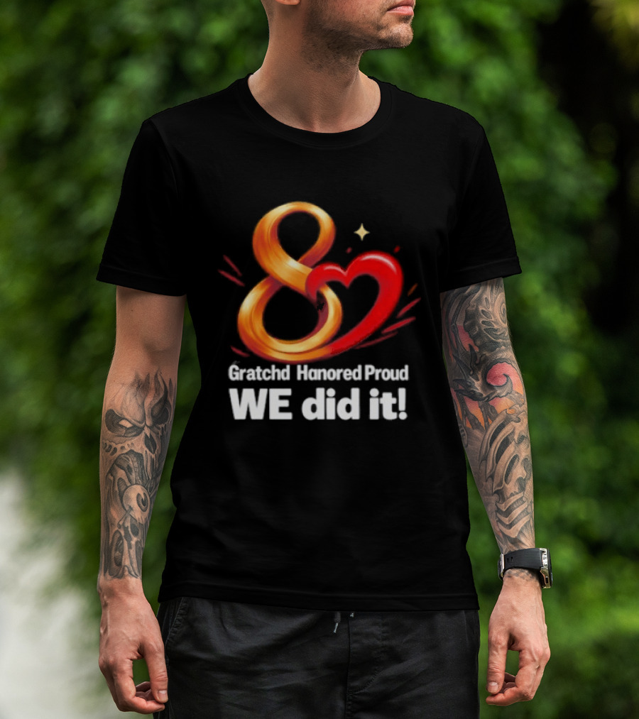 Gratchd Hanored Proud We Did It Achievement Celebration 8 Infinity Heart T-Shirt