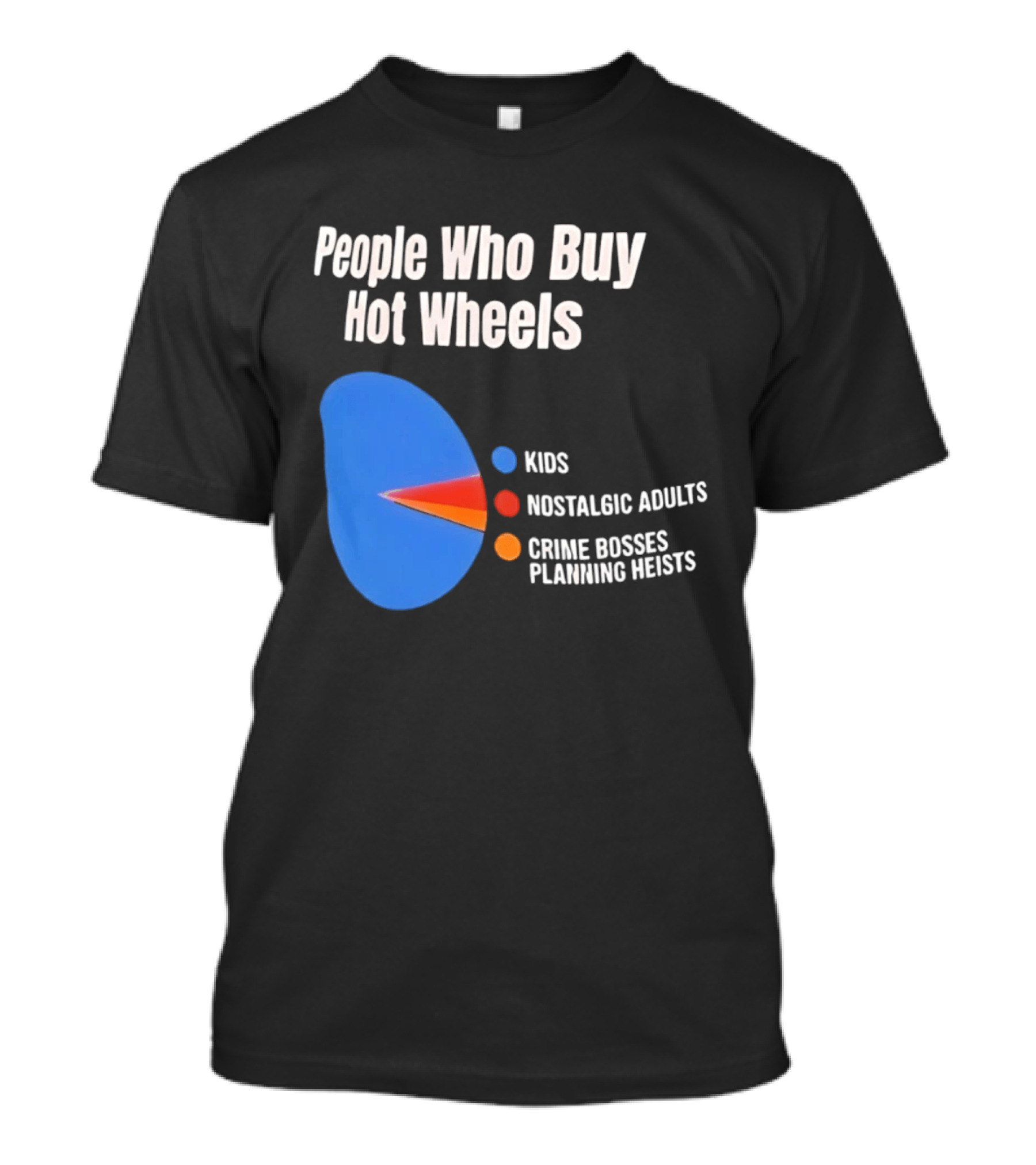 People Who Buy Hot Wheels Kids Nostalgic Adults Crime Bosses Planning Heists T-Shirt