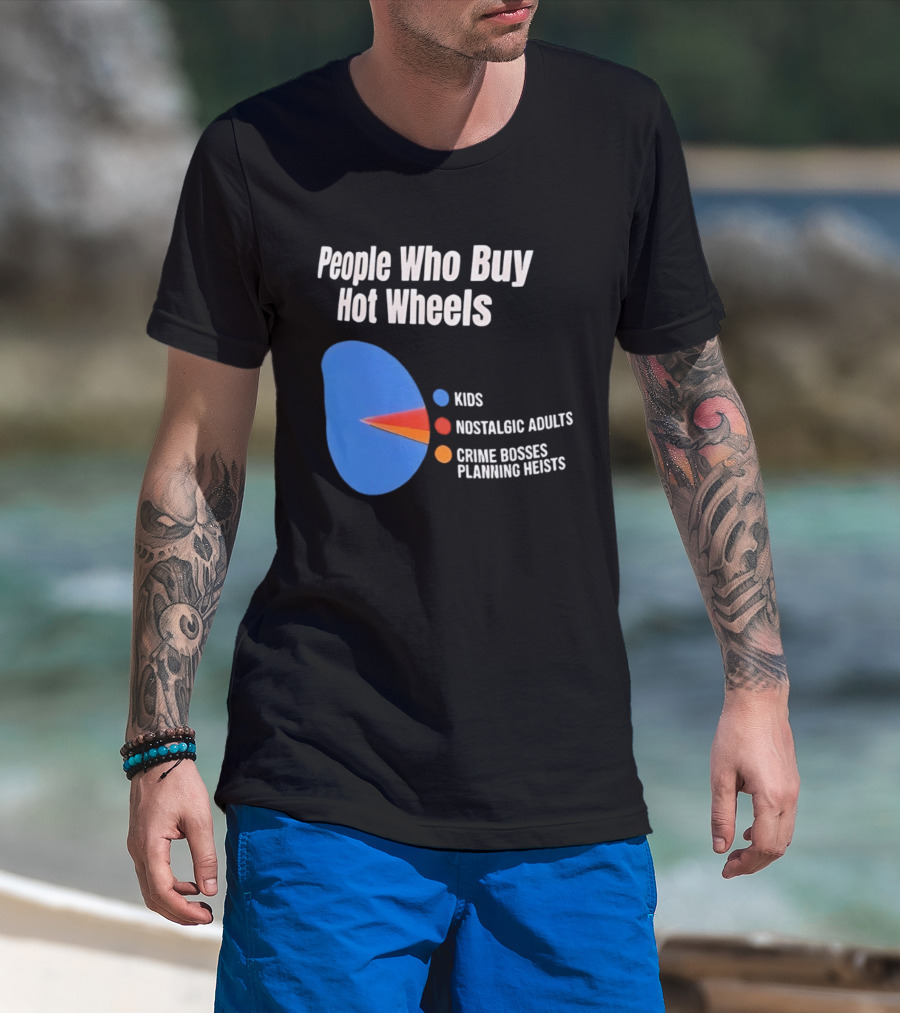 People Who Buy Hot Wheels Kids Nostalgic Adults Crime Bosses Planning Heists T-Shirt