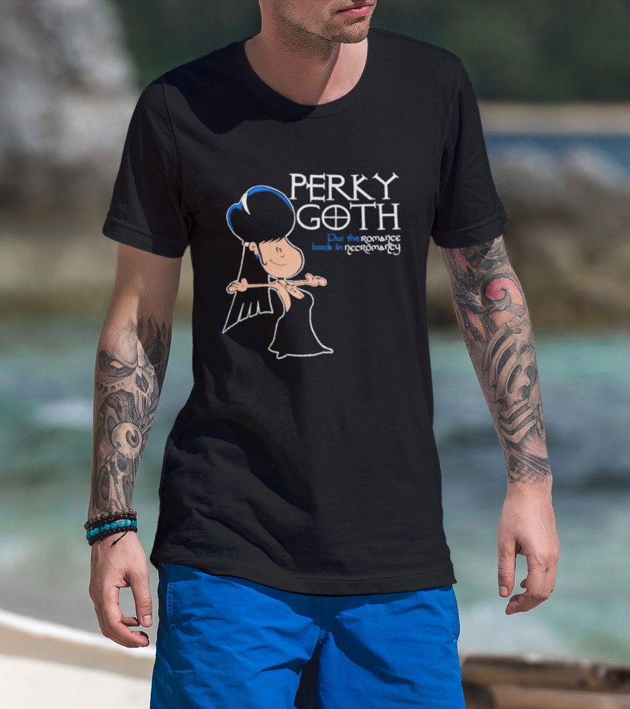 Perky Goth Fun Put The Romance Back In Necromancy T-Shirt