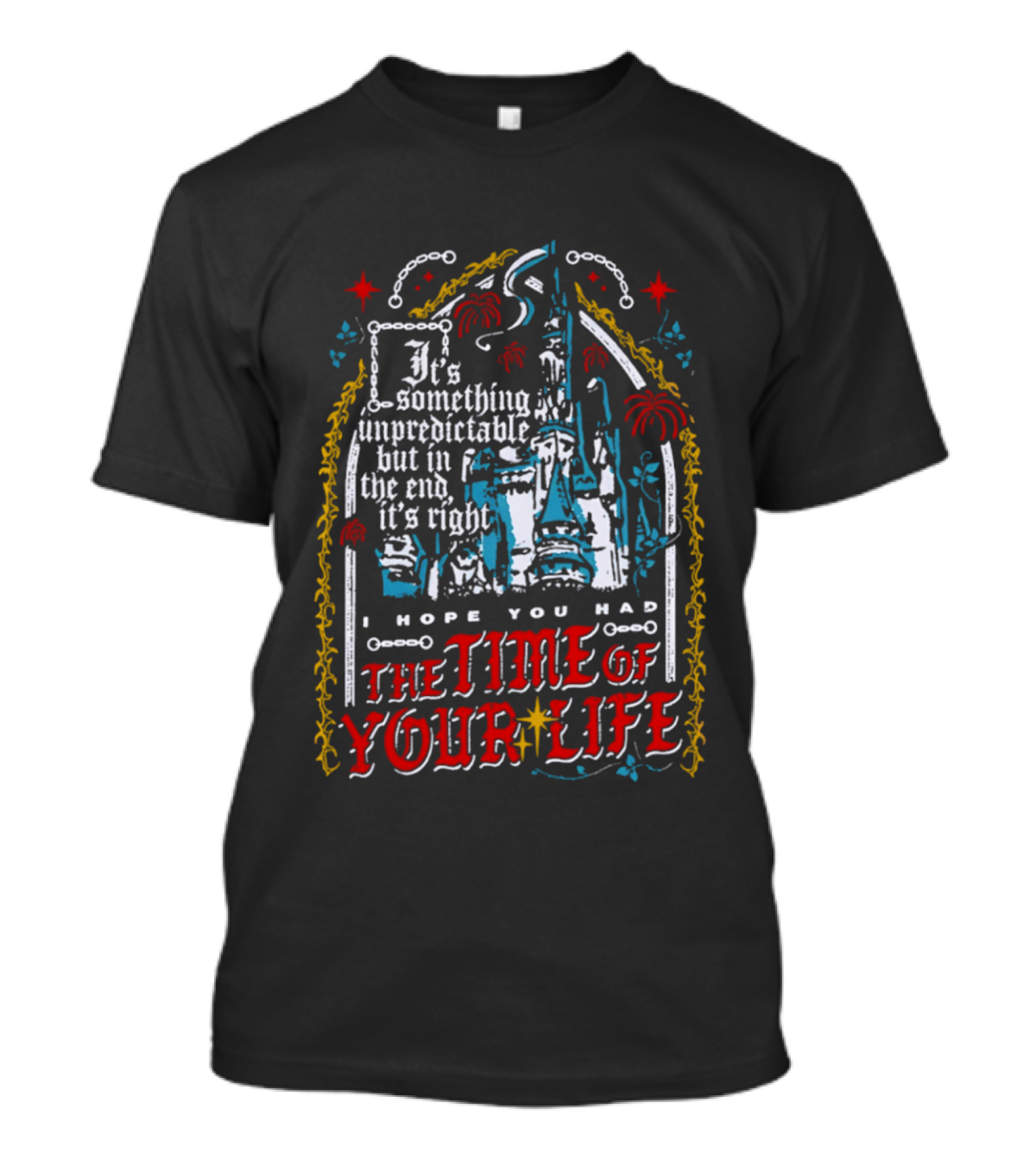 The Time Of Your Life It's Something Unpredictable Castle Fireworks T-Shirt