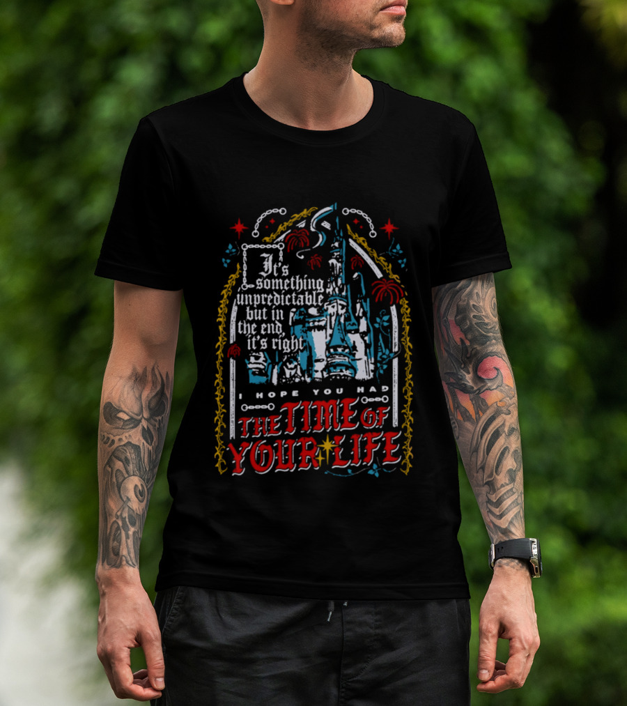 The Time Of Your Life It's Something Unpredictable Castle Fireworks T-Shirt