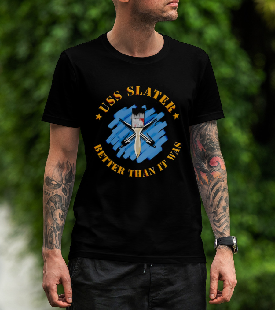 USS Slater Better Than It Was Paintbrush And Blue Strokes T-Shirt