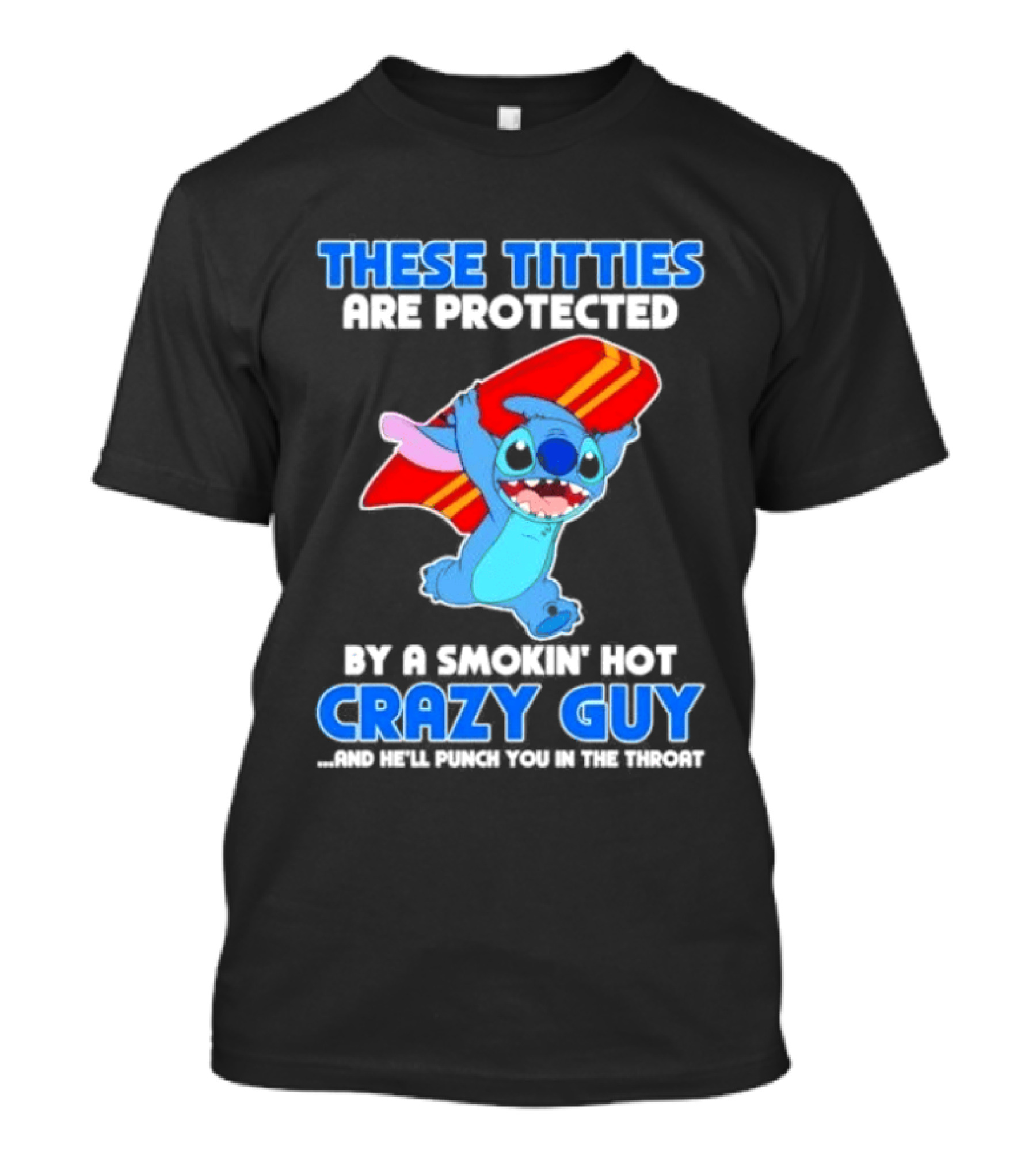 Stitch These Titties Are Protected By A Smokin' Hot Crazy Guy T-Shirt