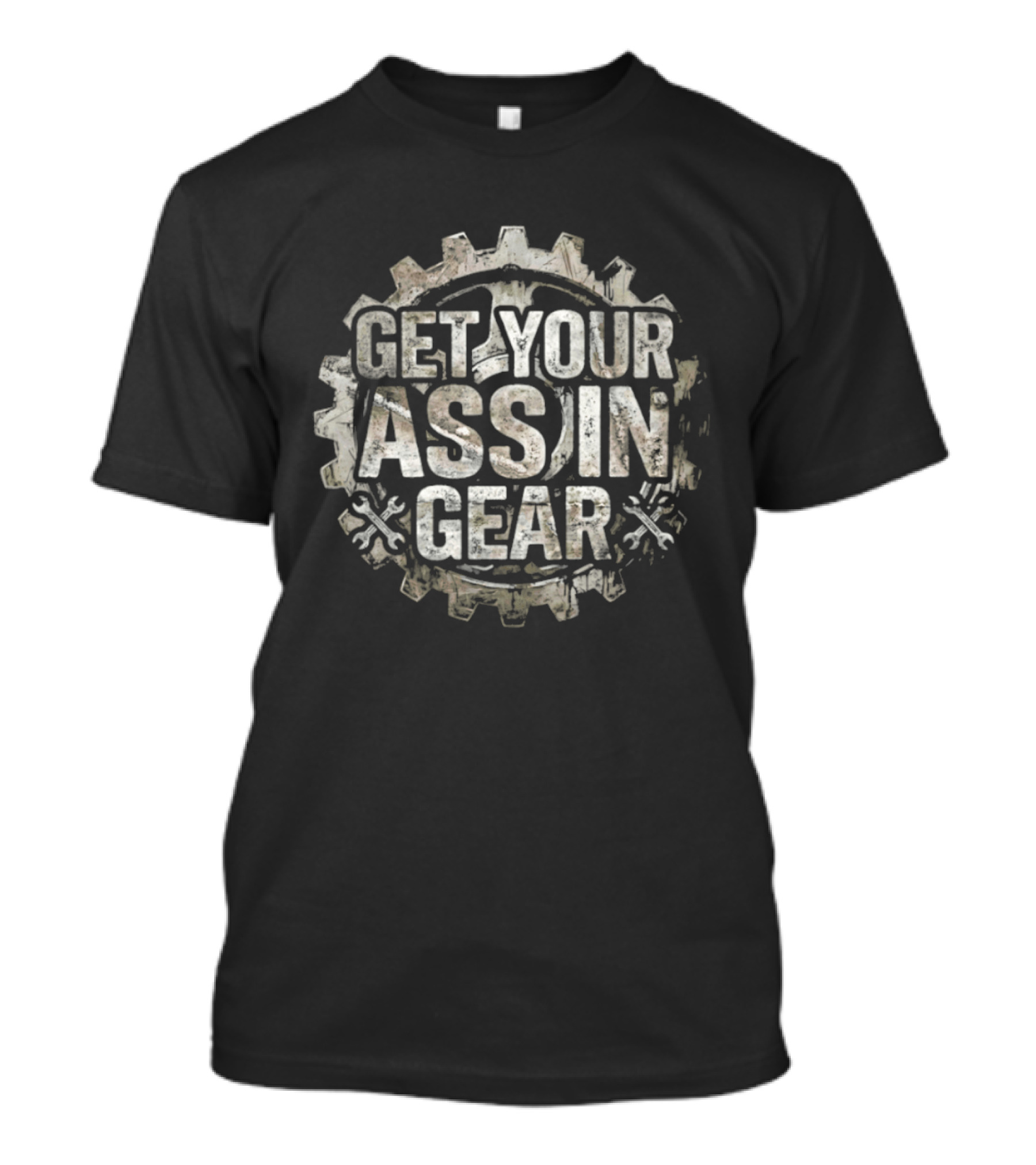 Get Your Ass In Gear Gear Wheel Motivational Phrase T-Shirt