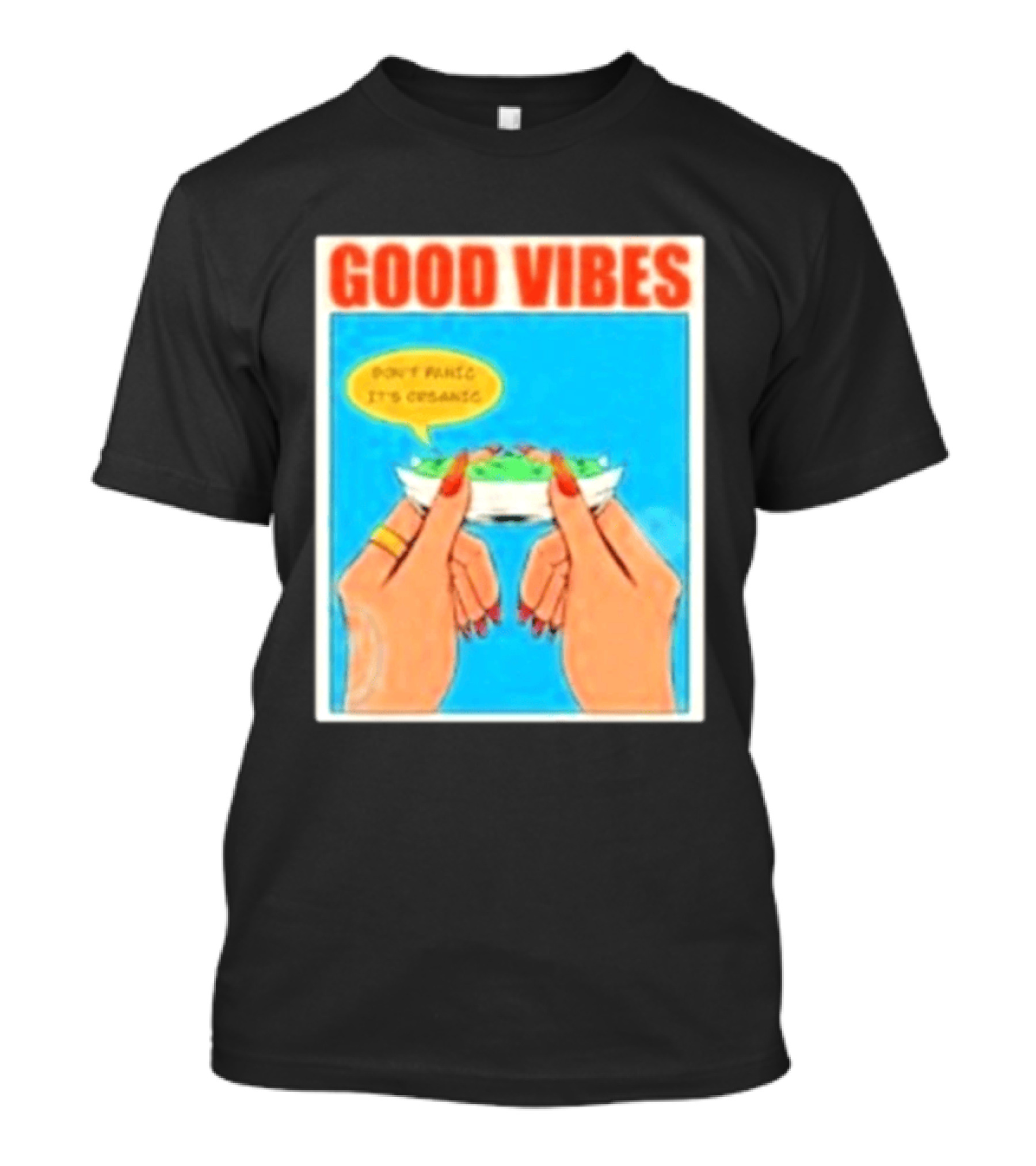 Good Vibes Don't Panic It's Organic T-Shirt