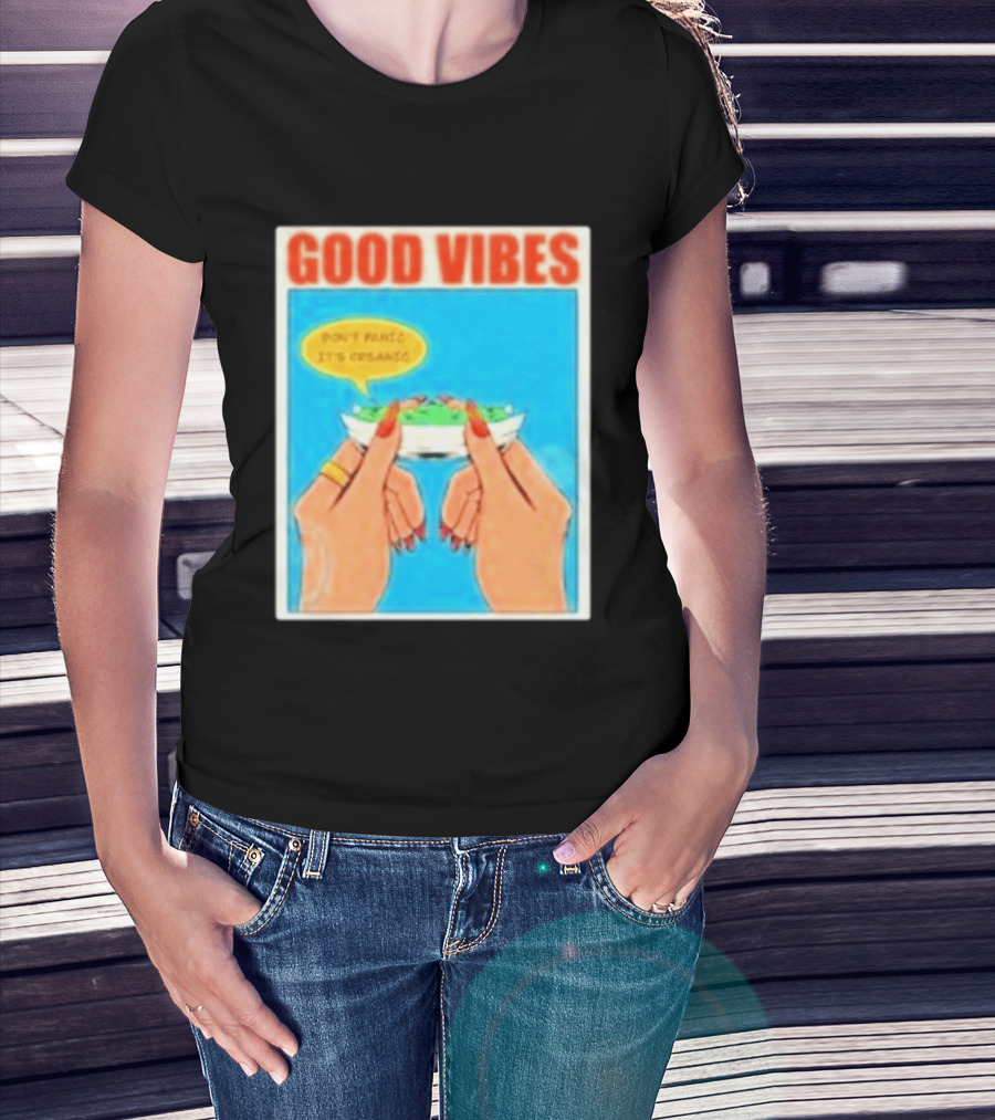 Good Vibes Don't Panic It's Organic T-Shirt
