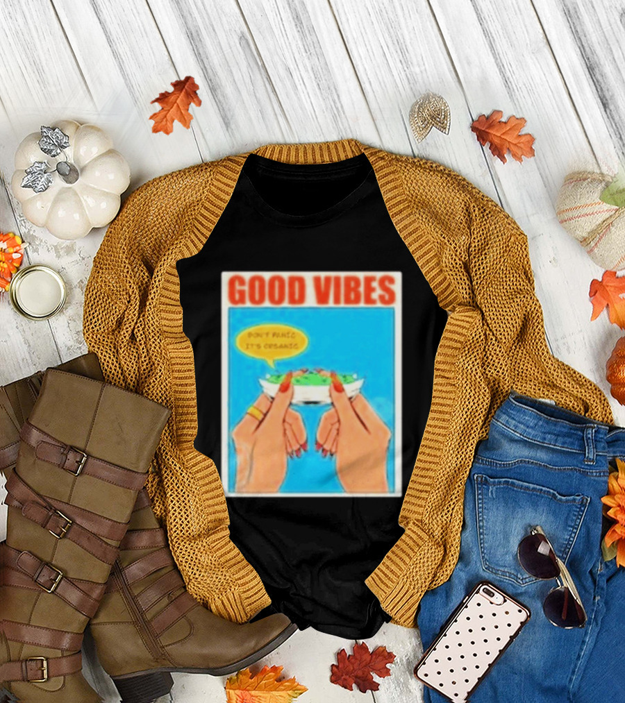 Good Vibes Don't Panic It's Organic T-Shirt