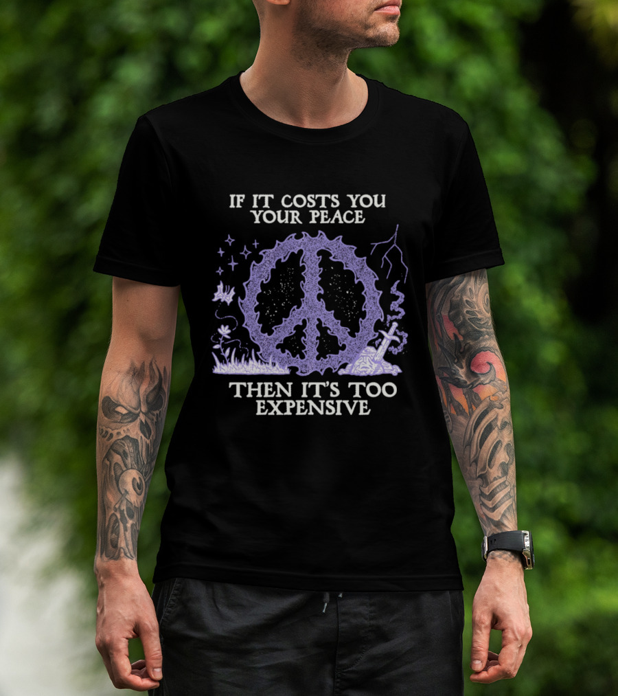 If It Costs You Your Peace Then It's Too Expensive Peace Sign Nature T-Shirt