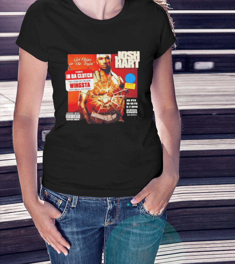 Josh Hart Get Chips Or Die Tryin Featuring In Da Clutch Plus 3 Bonus Cuts Including Wingsta T-Shirt