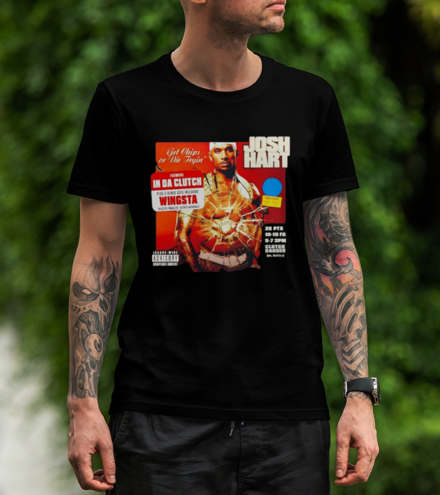 Josh Hart Get Chips Or Die Tryin Featuring In Da Clutch Plus 3 Bonus Cuts Including Wingsta T-Shirt