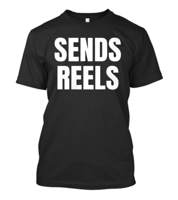Sends Reels Text Bold White Letters T-Shirt