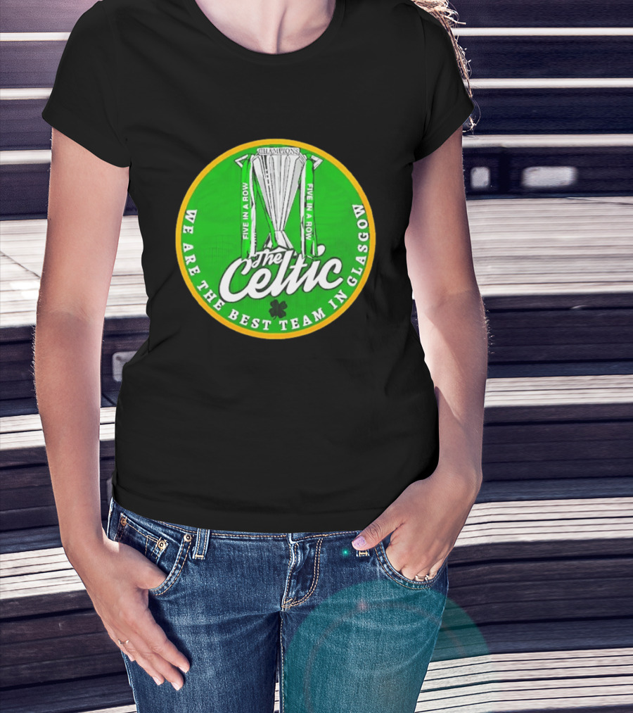 Celtic FC Five In A Row Champions We Are The Best Team In Glasgow T-Shirt
