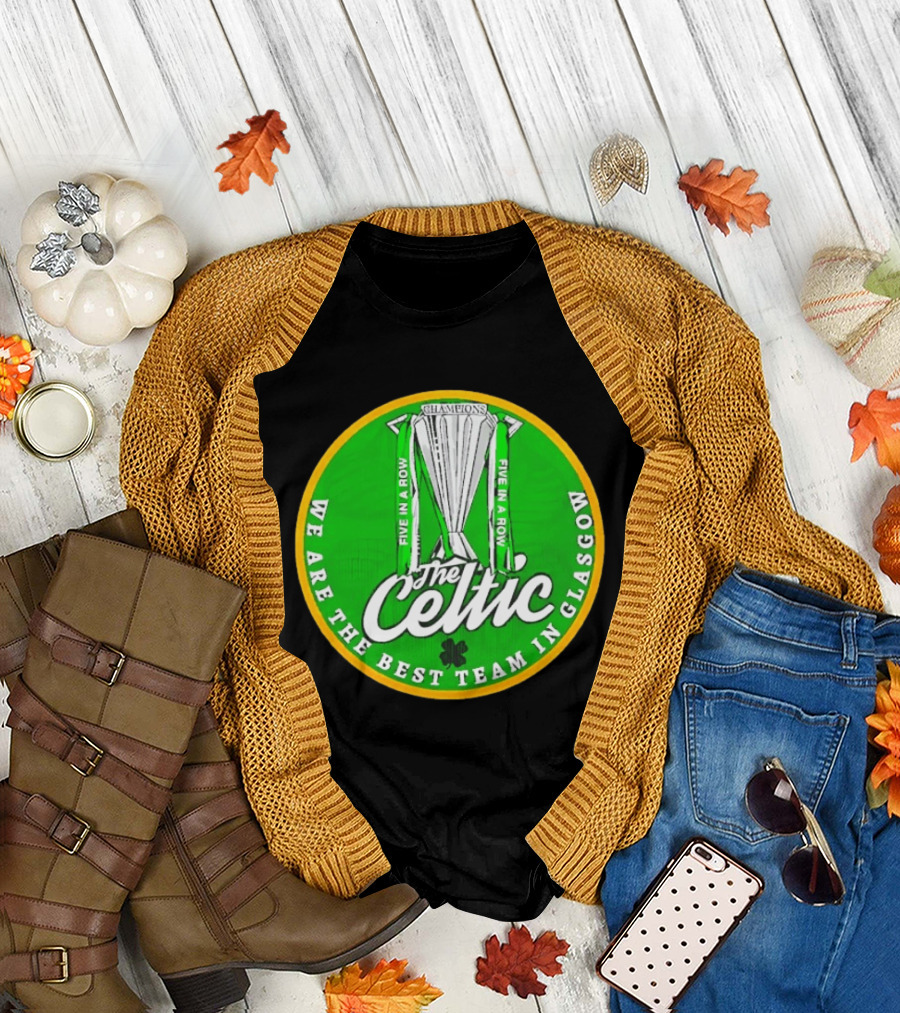 Celtic FC Five In A Row Champions We Are the Best Team in Glasgow T-Shirt