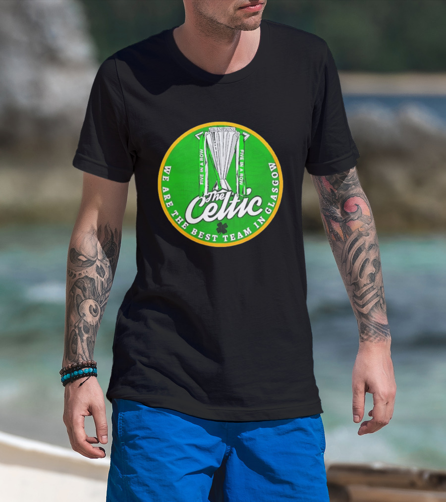 Celtic FC Five In A Row Champions We Are The Best Team In Glasgow T-Shirt