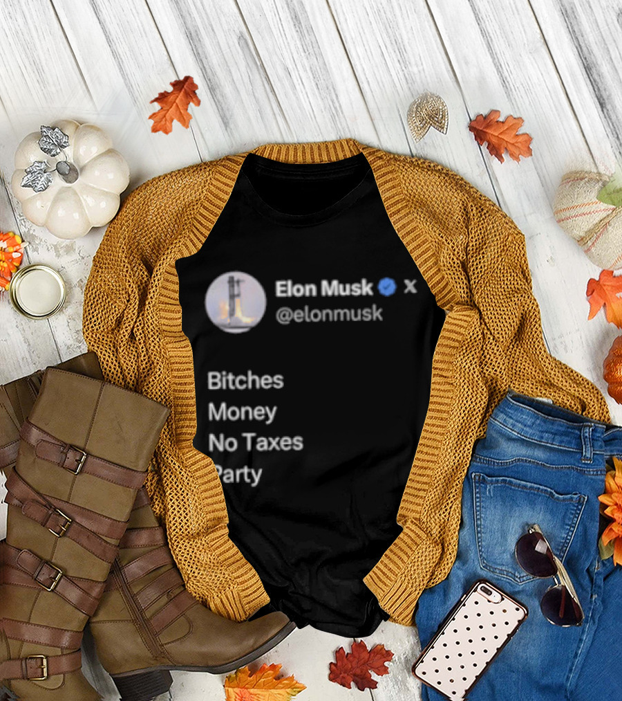 Elon Musk Twitter Verified Bitches Money No Taxes Party T-Shirt