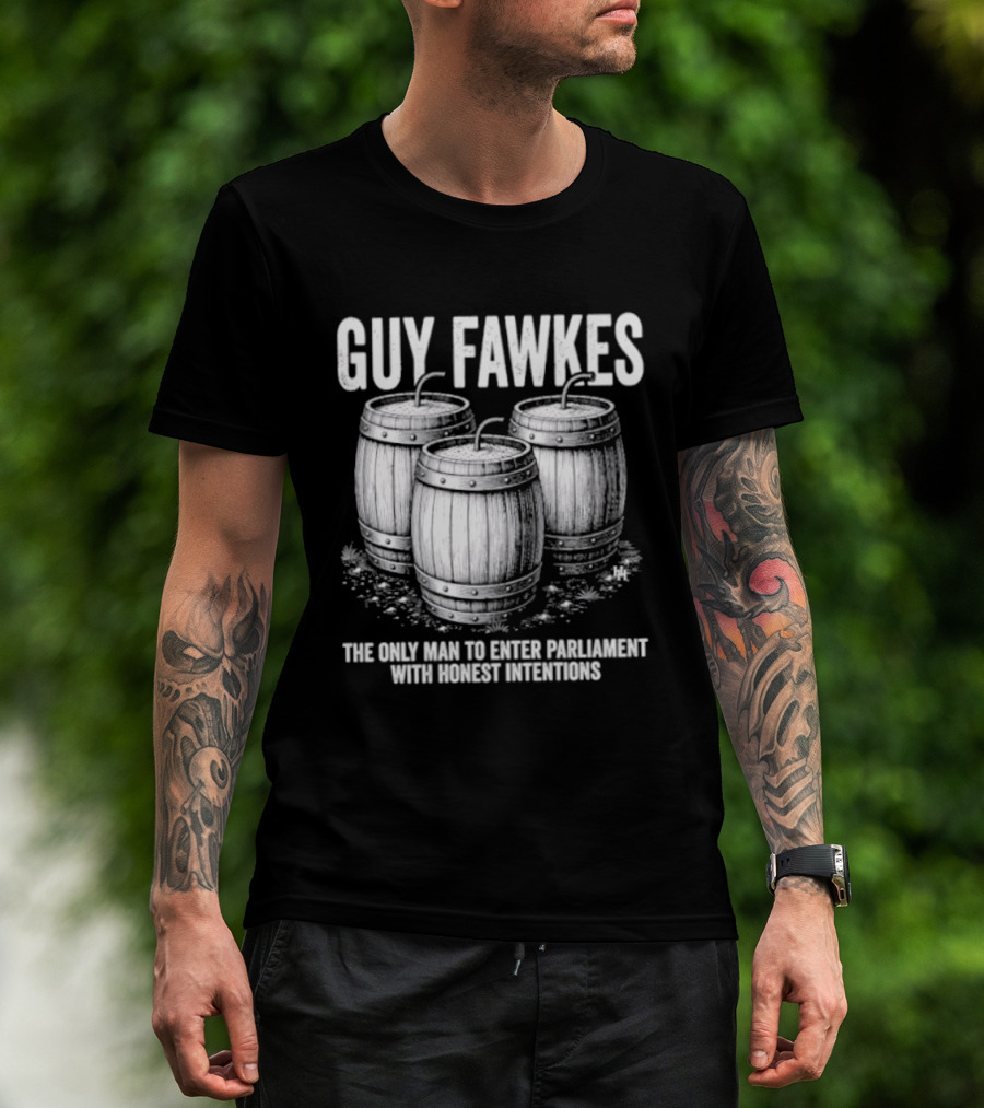 Guy Fawkes The Only Man To Enter Parliament With Honest Intentions Barrels T-Shirt