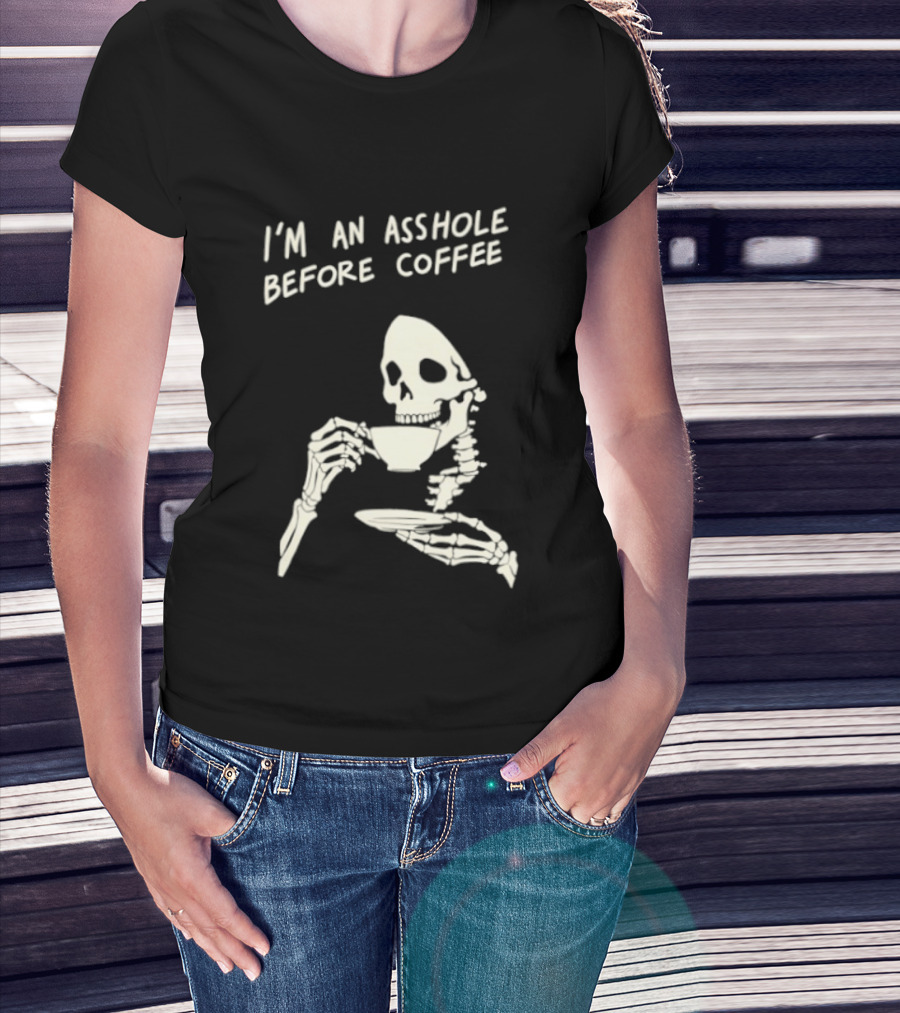 I'm An Asshole Before Coffee Skeleton Reaper Drinking Coffee T-Shirt