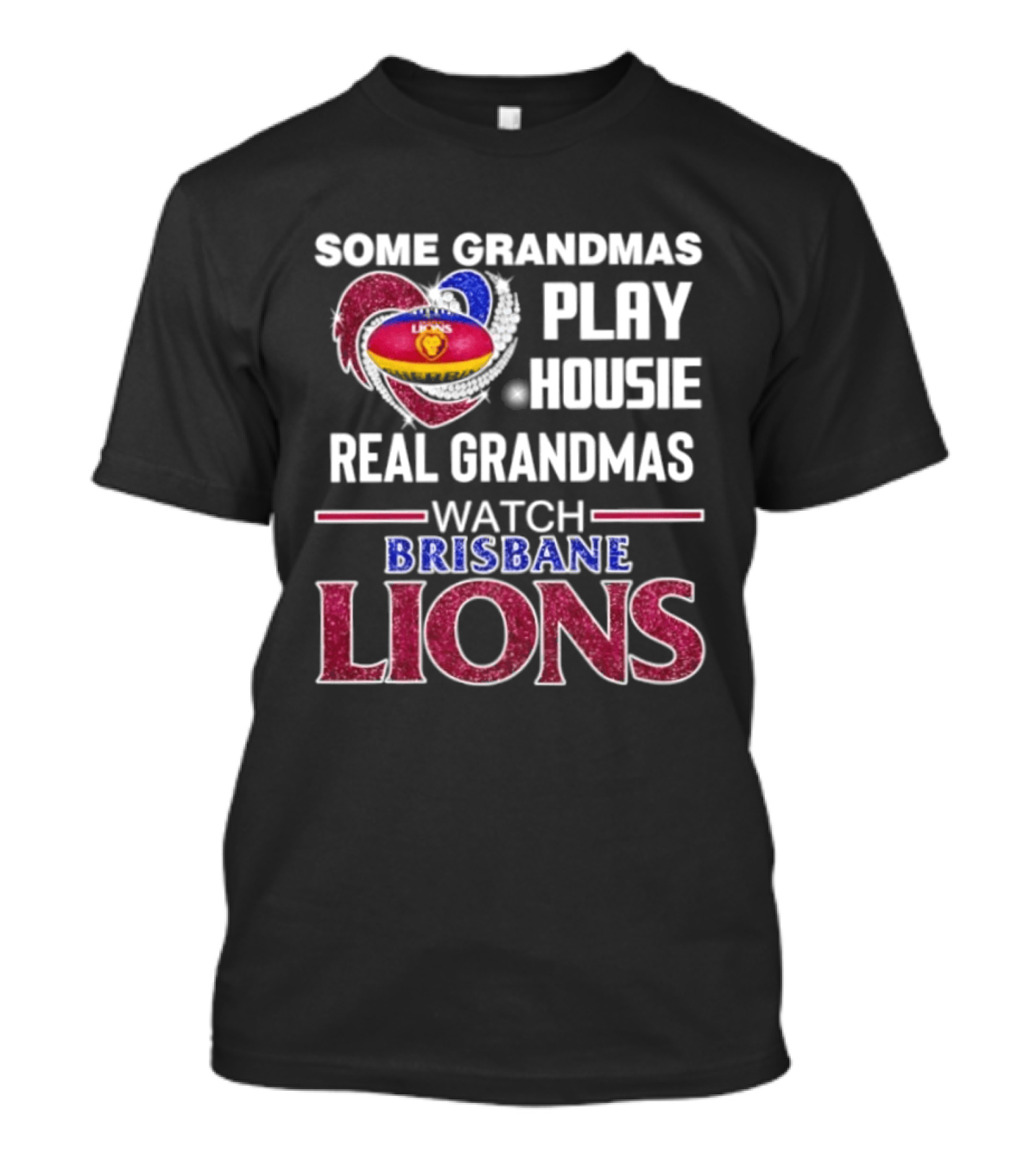 Some Grandmas Play Housie Real Grandmas Brisbane Lions T-Shirt