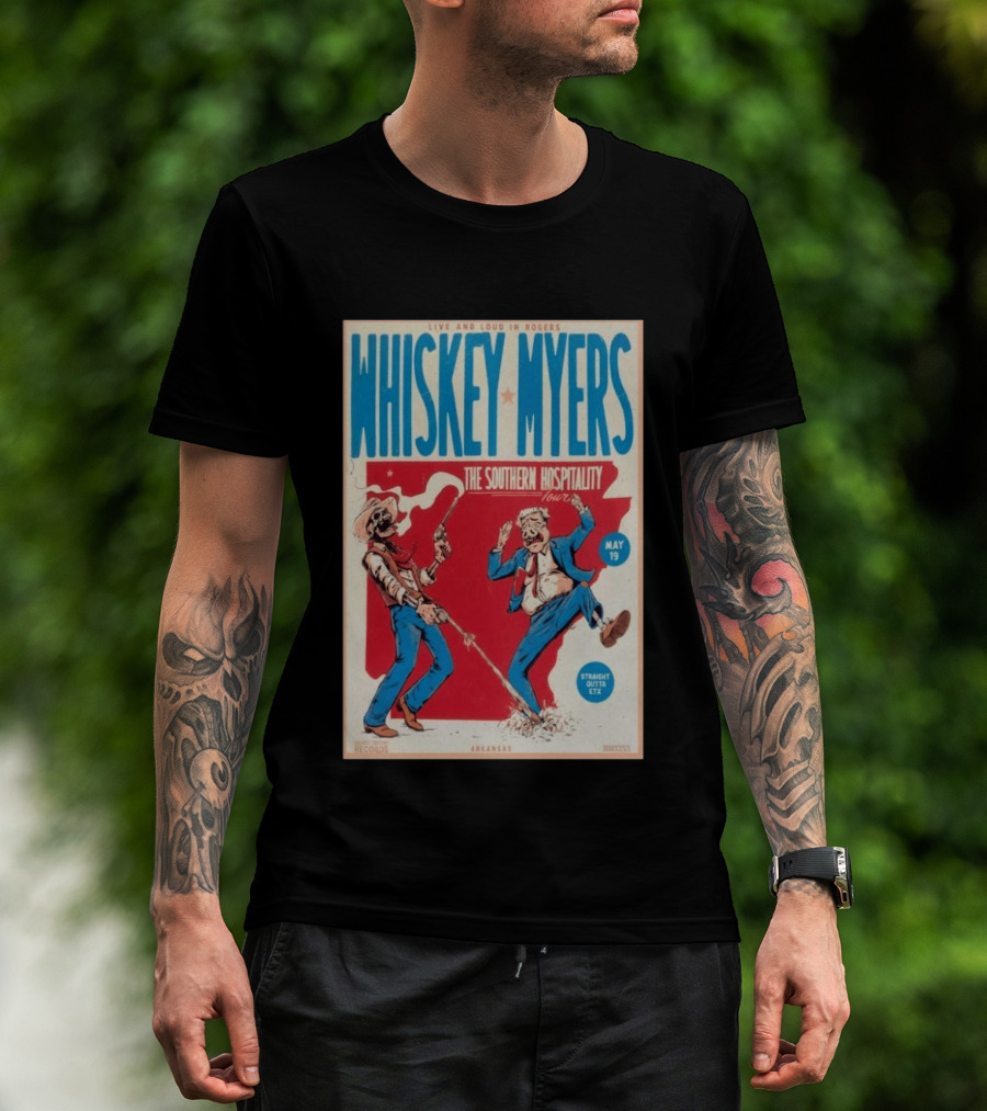 Live And Loud In Rogers Whiskey Myers The Southern Hospitality Tour May 19 Arkansas T-Shirt