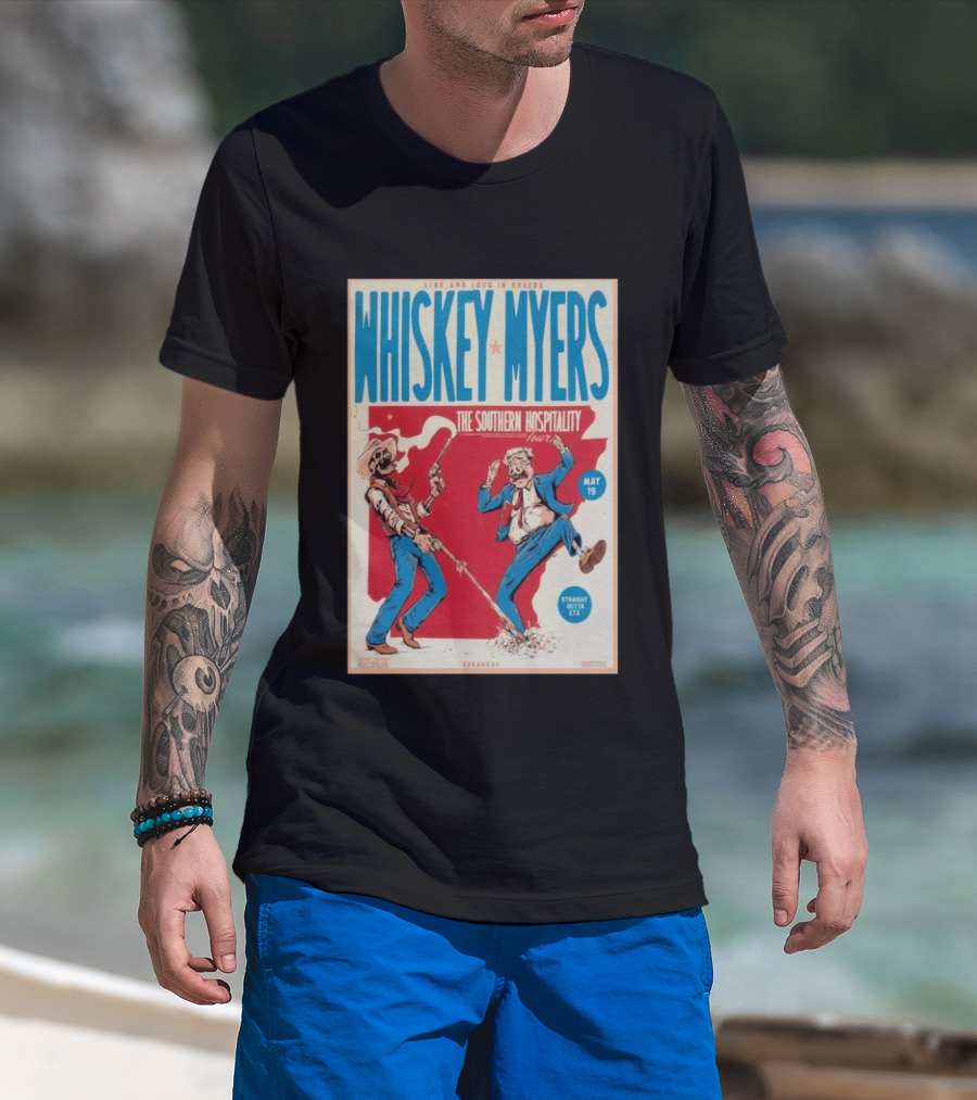 Live And Loud In Rogers Whiskey Myers The Southern Hospitality Tour May 19 Arkansas T-Shirt