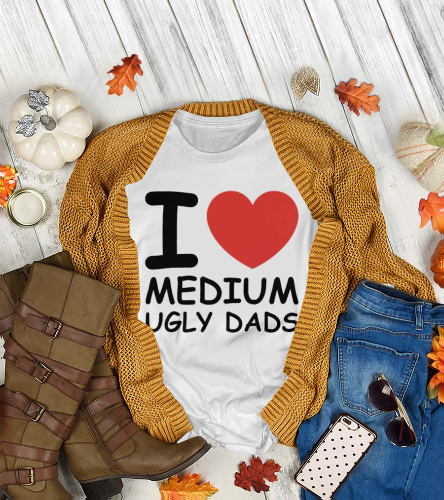 I Love Medium Ugly Dads Funny Phrase Red Heart T-Shirt