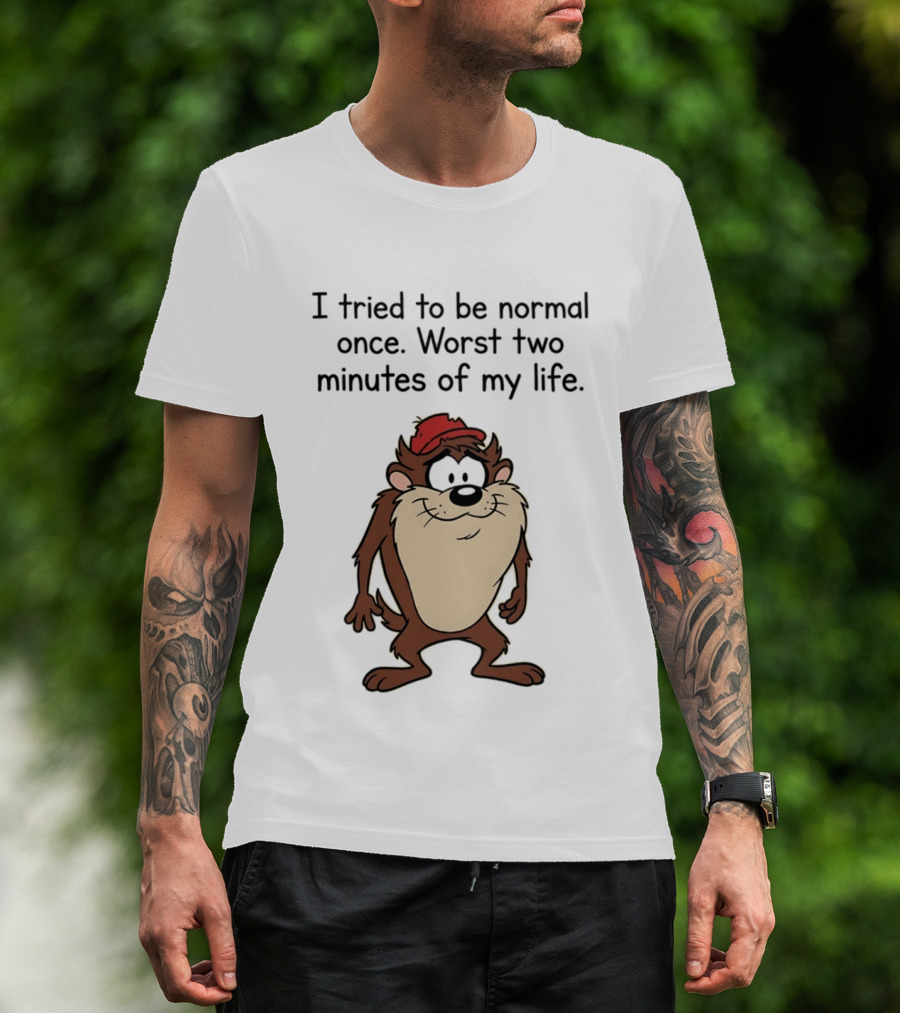 I Tried To Be Normal Once Worst Two Minutes Of My Life Tasmanian Devil Cartoon Humor T-Shirt