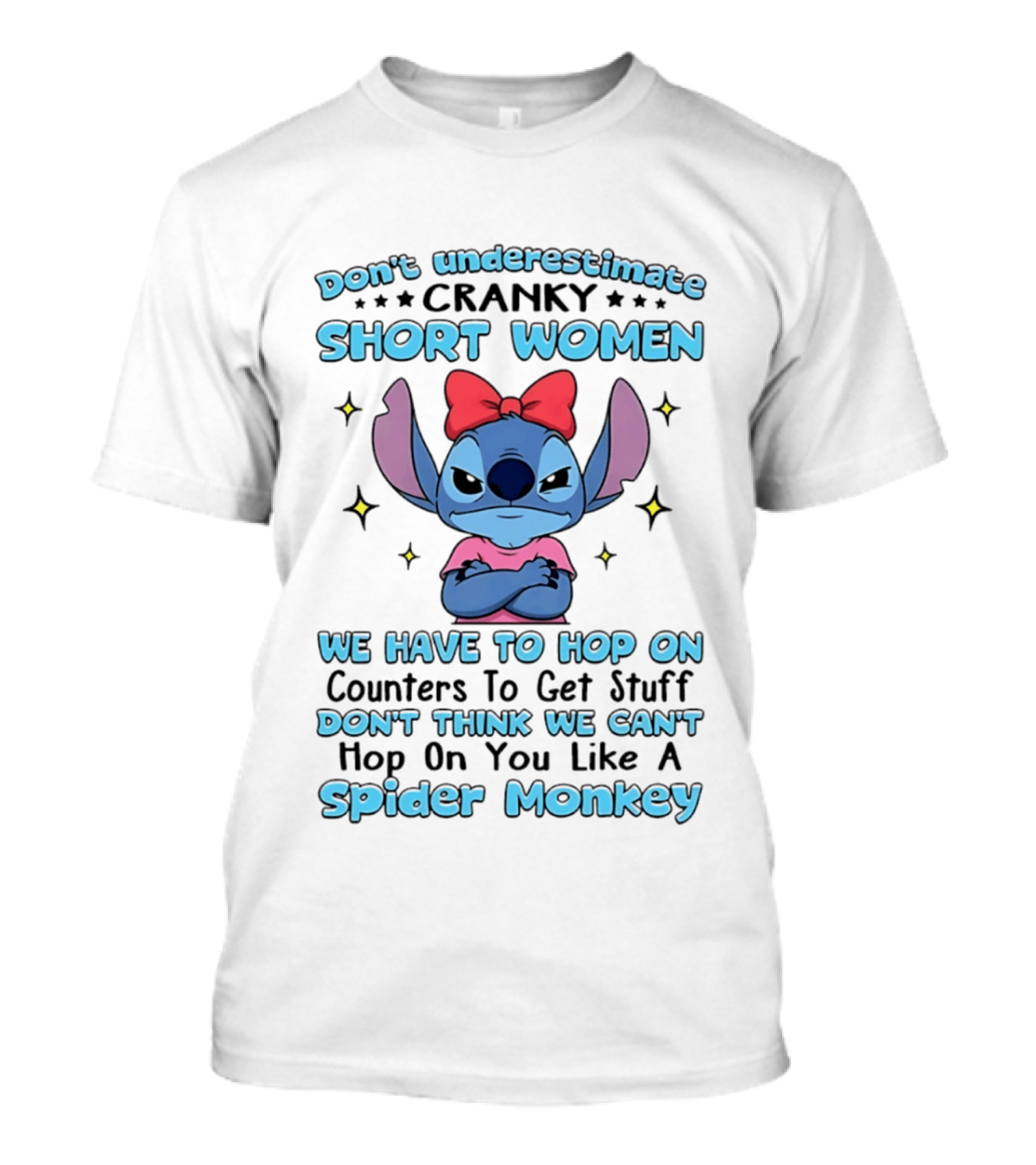 Don't Underestimate Cranky Short Women We Have To Hop On Counters Like A Spider Monkey Stitch T-Shirt