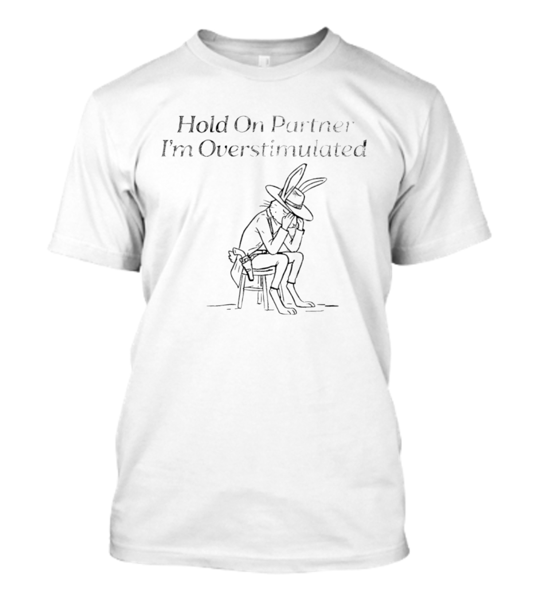Hold On Partner I'm Overstimulated Cartoon Bunny Sitting With Hat And Boots T-Shirt