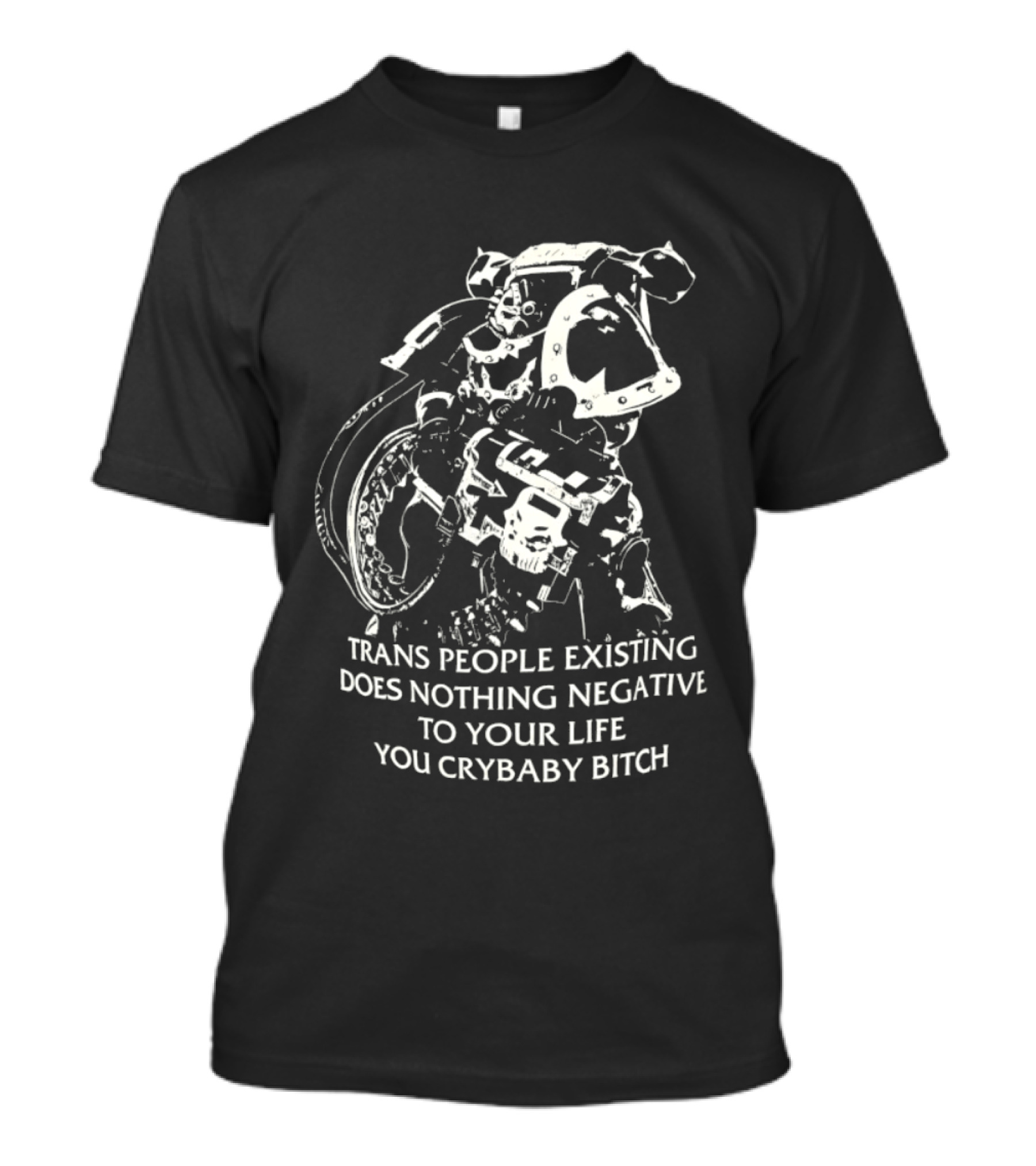 Chaos Marine Trans People Existing Does Nothing Negative To Your Life You Crybaby Bitch T-Shirt