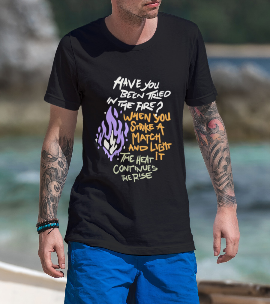 Daily Bread Krog Street Have You Been Tried In The Fire Match Light Heat Rise T-Shirt