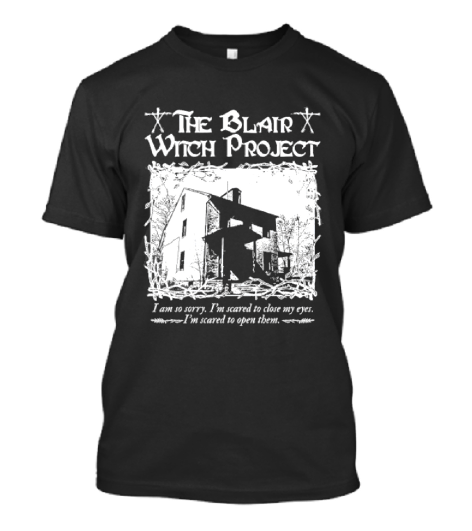 The Blair Witch Project I Am So Sorry I'm Scared To Close My Eyes Open Them T-Shirt