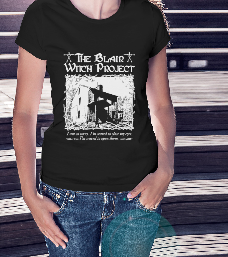 The Blair Witch Project I Am So Sorry I'm Scared To Close My Eyes Open Them T-Shirt