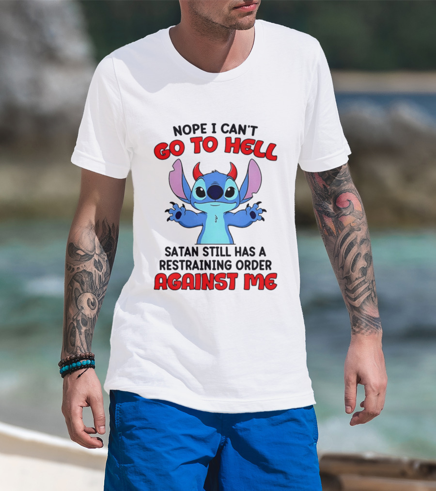 Nope I Can't Go To Hell Satan Still Has A Restraining Order Against Me Stitch T-Shirt