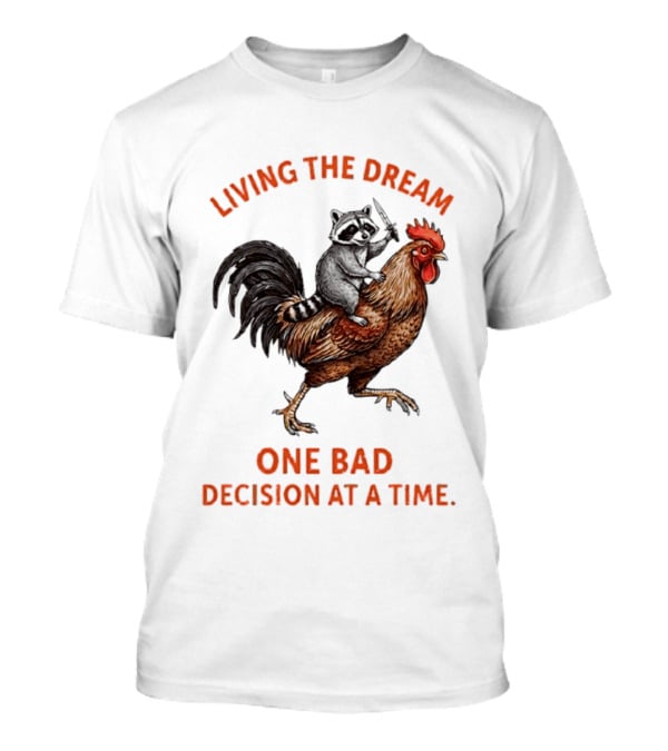 Living The Dream Raccoon Riding Rooster With Knife One Bad Decision At A Time T-Shirt