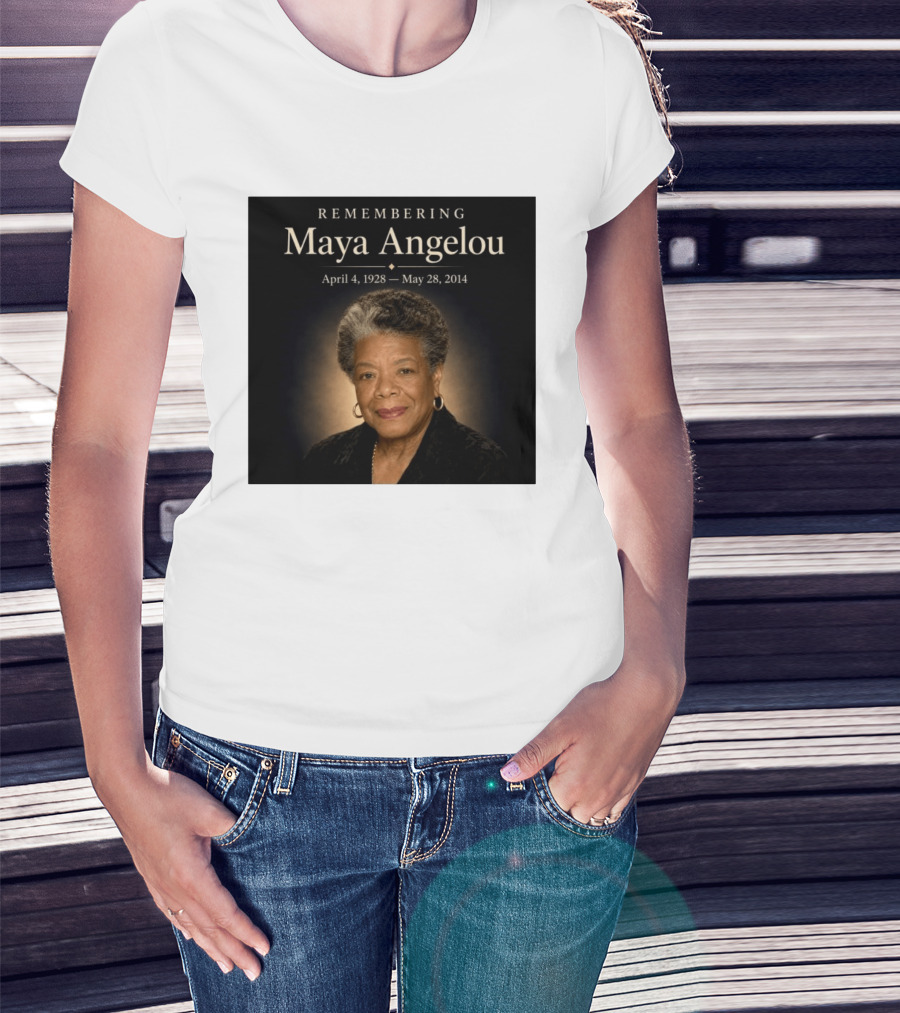 Maya Angelou April 4 1928 May 28 2014 Remembering T-Shirt