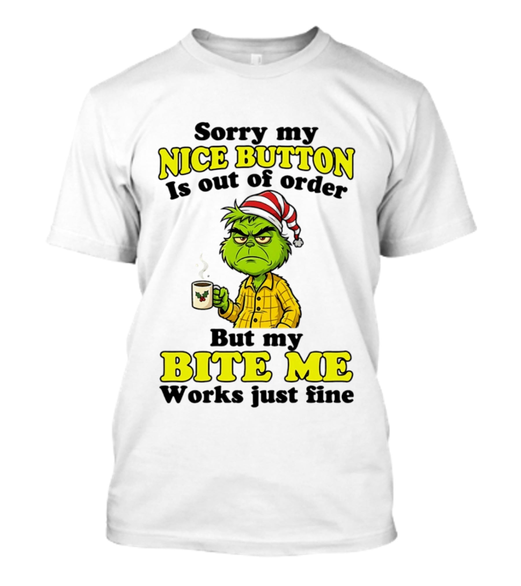 Sorry My Nice Button Is Out Of Order Grinch But My Bite Me Works Just Fine T-Shirt