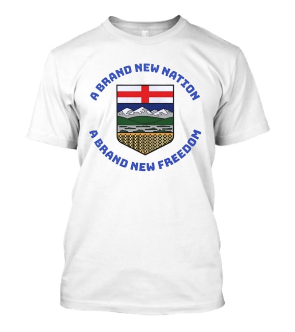 A Brand New Nation A Brand New Freedom Alberta Independence Flag Crest T-Shirt