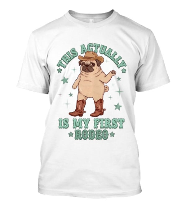 Pug This Actually Is My First Rodeo Cowboy Hat And Boots T-Shirt