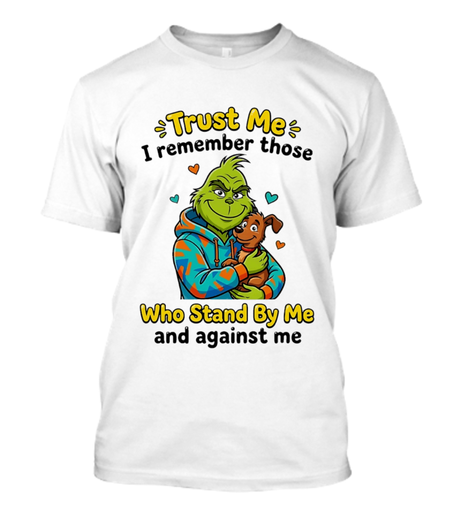 Trust Me I Remember Those Who Stand By Me And Against Me Grinch Hugging Dog T-Shirt