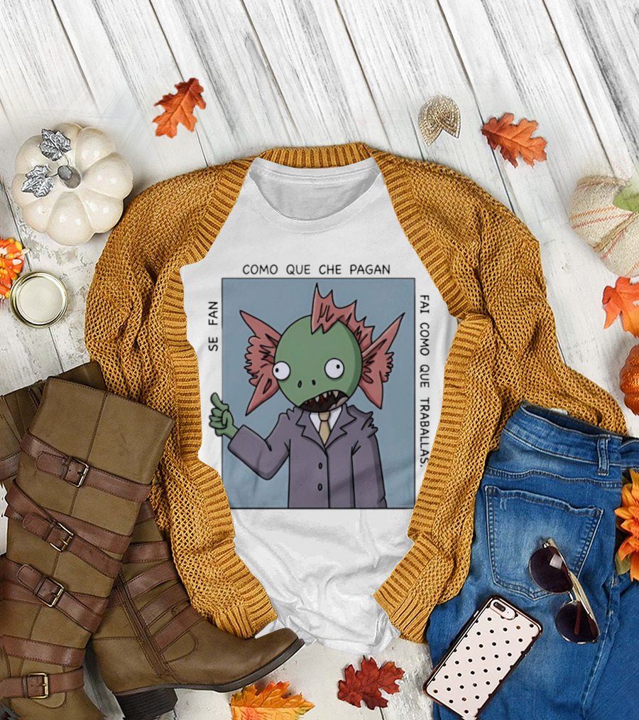 Cómo Que Che Pagan Fai Como Que Traballas Ocio Fan T-Shirt