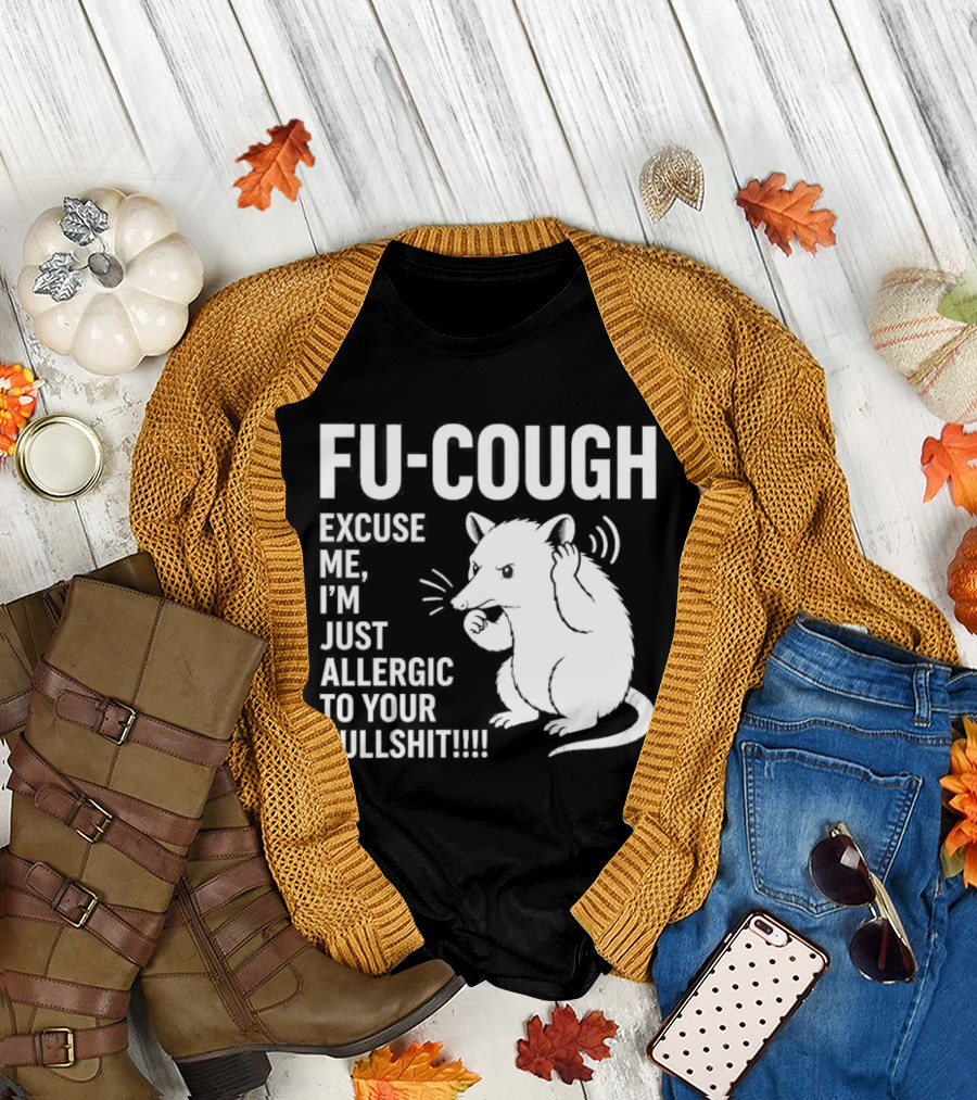 Fu Cough Excuse Me I'm Just Allergic To Your Bullshit Rat Image T-Shirt