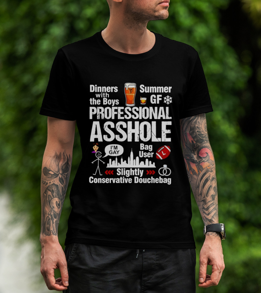 Professional Asshole Dinners With The Boys Summer GF Slightly Conservative Douchebag T-Shirt