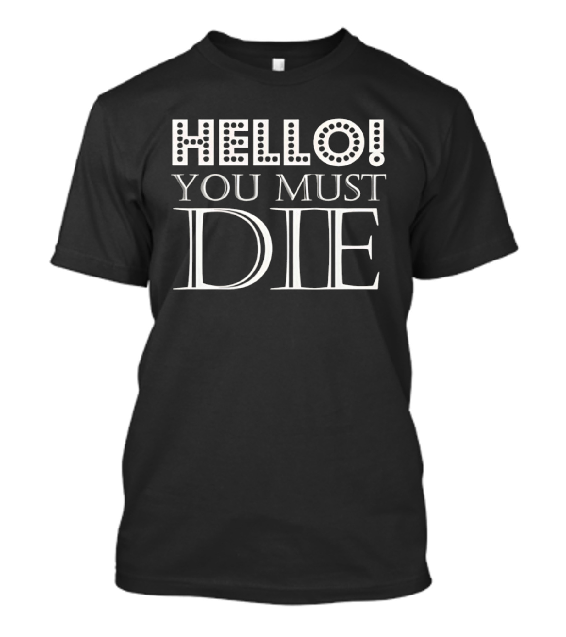 Hello You Must Die T-Shirt