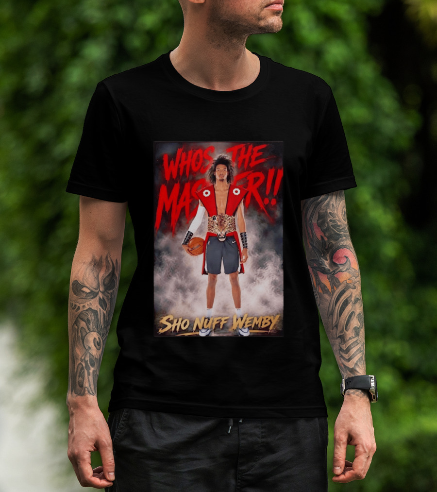 Whos The Master Sho Nuff Wemby San Antonio Spurs T-Shirt
