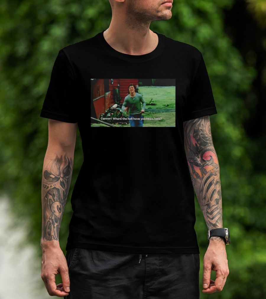 Connor! Where The Hell Have You Been Loca Meme Scene T-Shirt