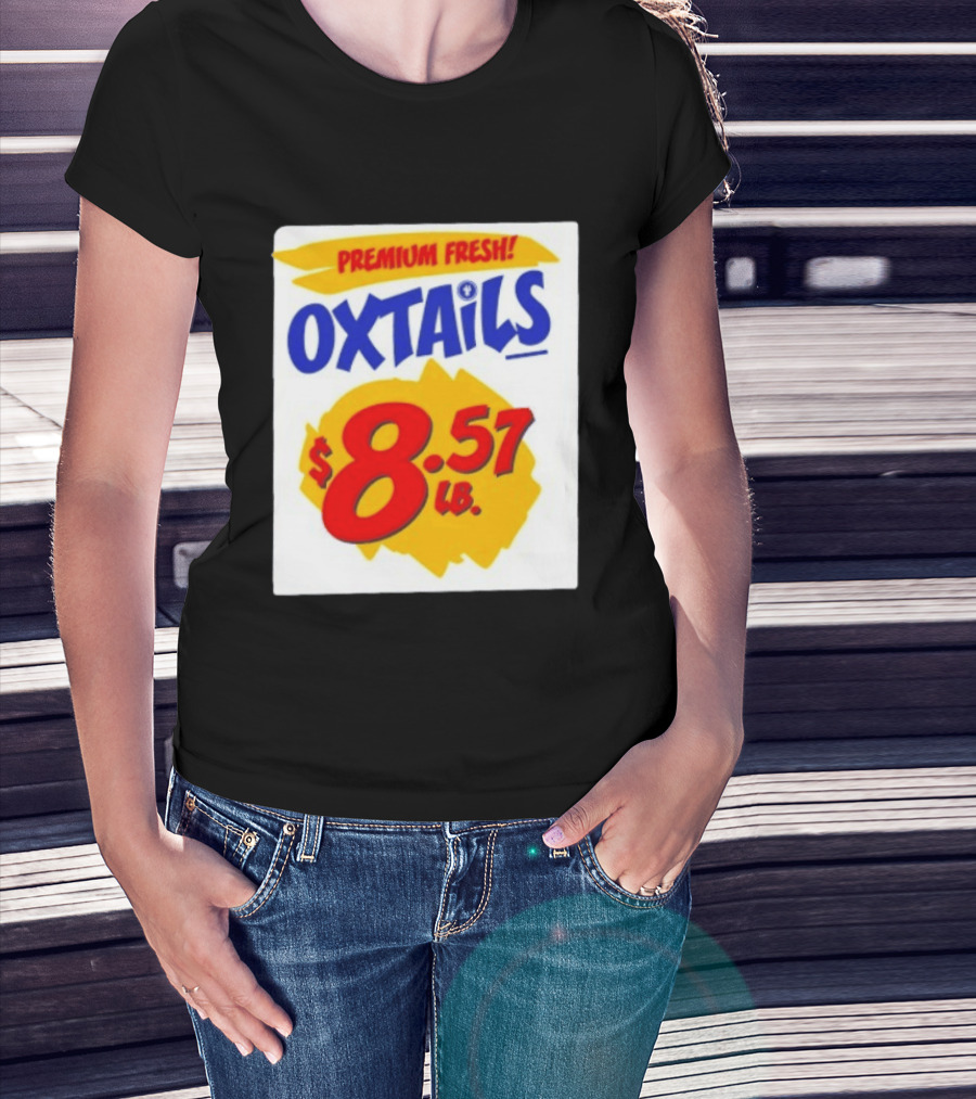 Premium Fresh Oxtails $8.57 Lb T-Shirt