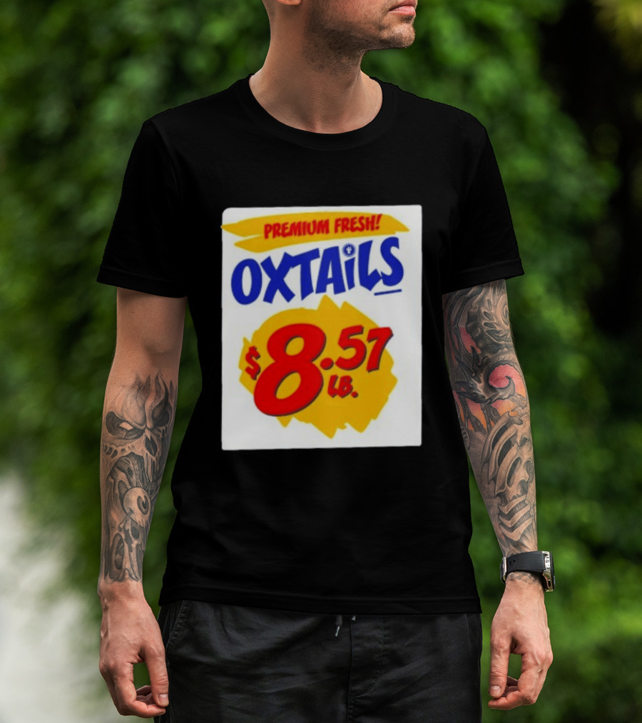 Premium Fresh Oxtails $8.57 Lb T-Shirt